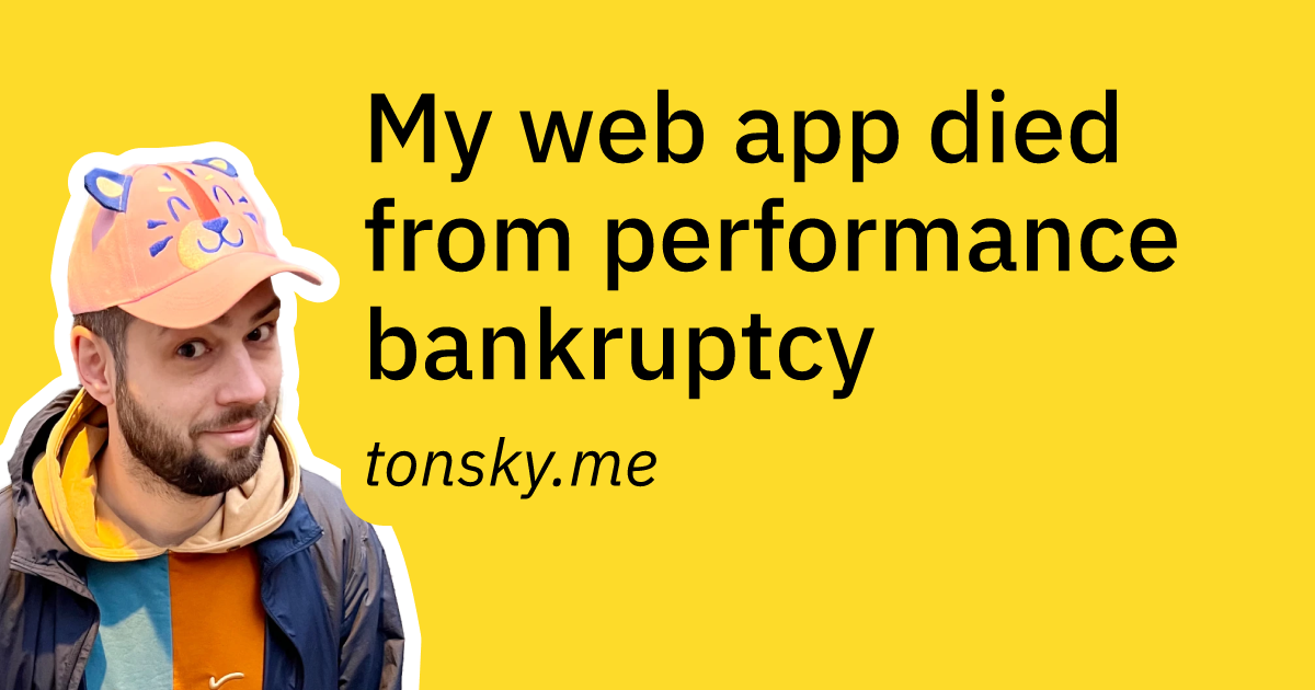 My web app died from performance bankruptcy