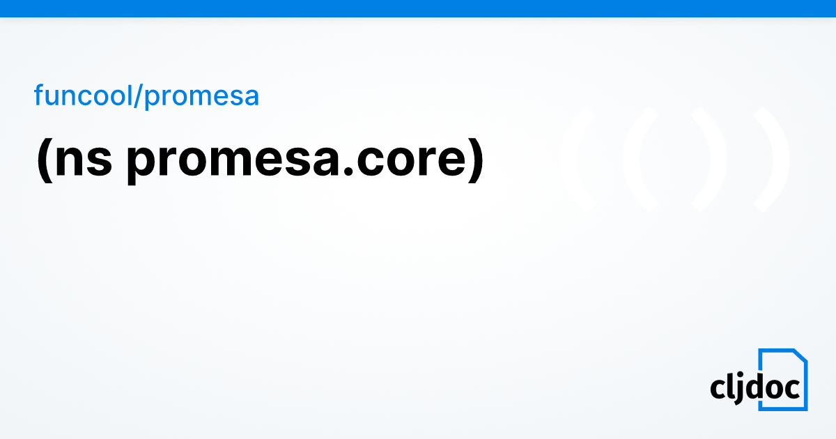 promesa.core — funcool/promesa 12.0.0-RC2