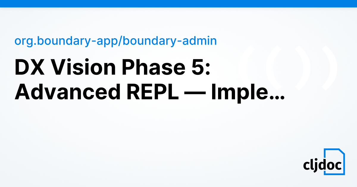 DX Vision Phase 5: Advanced REPL — Implementation Plan — org.boundary ...
