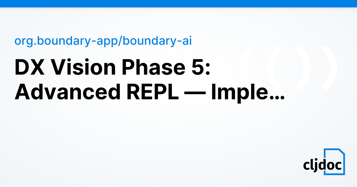 DX Vision Phase 5: Advanced REPL — Implementation Plan — org.boundary ...