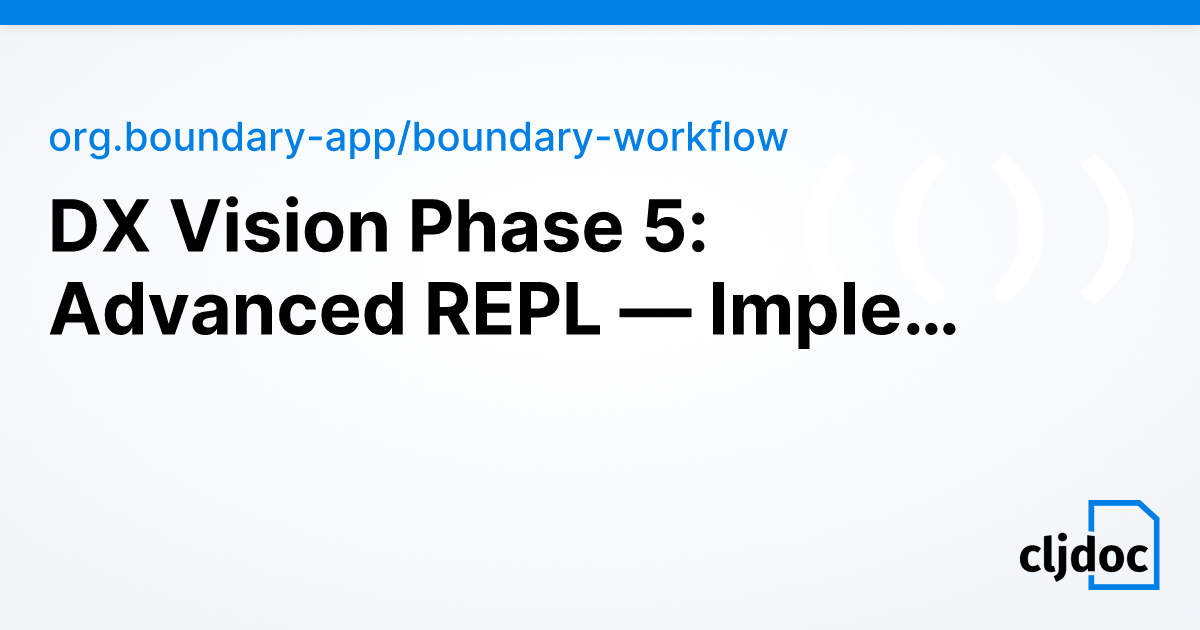 DX Vision Phase 5: Advanced REPL — Implementation Plan — org.boundary ...