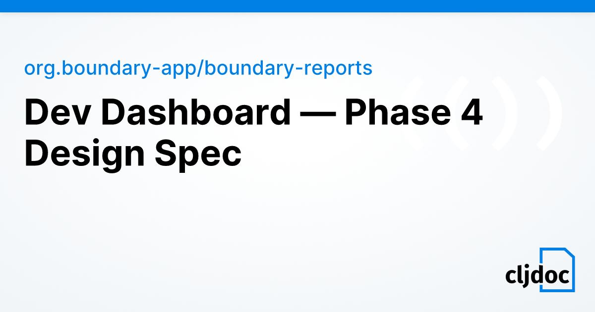 Dev Dashboard — Phase 4 Design Spec — org.boundary-app/boundary-reports ...