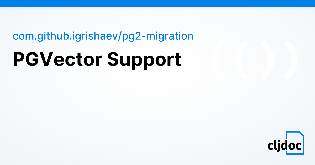 PGVector Support — com.github.igrishaev/pg2-migration 0.1.48