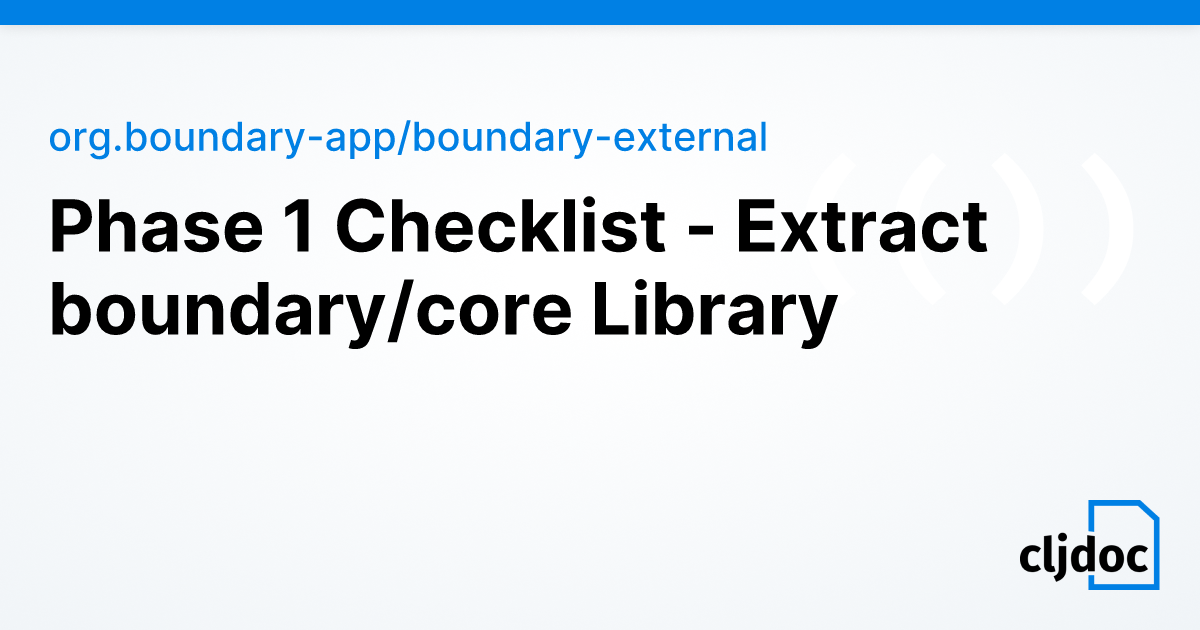 Phase 1 Checklist - Extract boundary/core Library — org.boundary-app ...