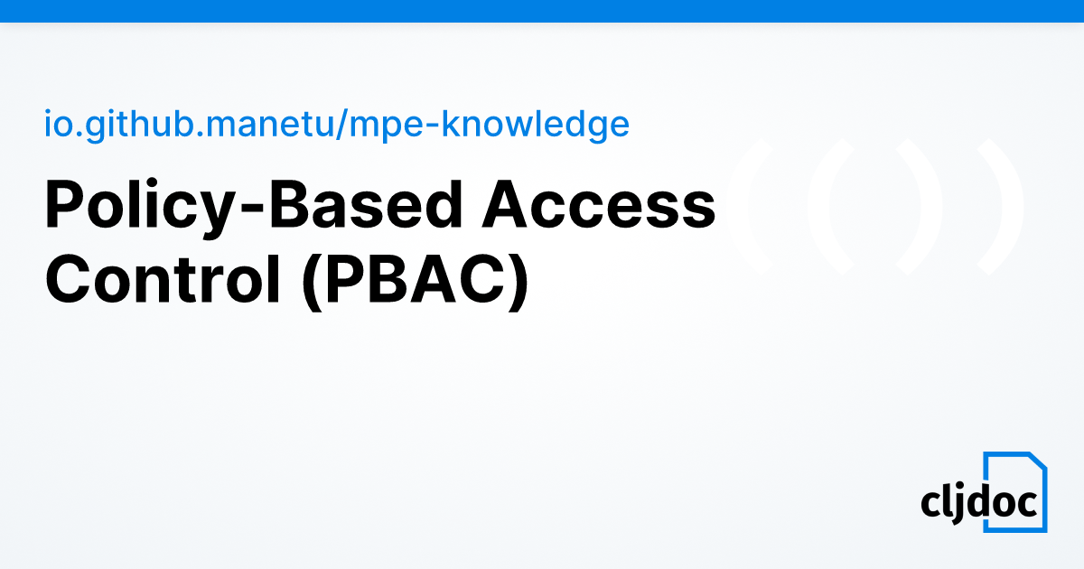 Policy-Based Access Control (PBAC) — io.github.manetu/mpe-knowledge 1.3.6