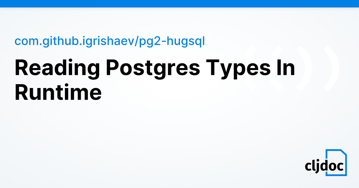 Reading Postgres Types In Runtime — com.github.igrishaev/pg2-hugsql 0.1.45