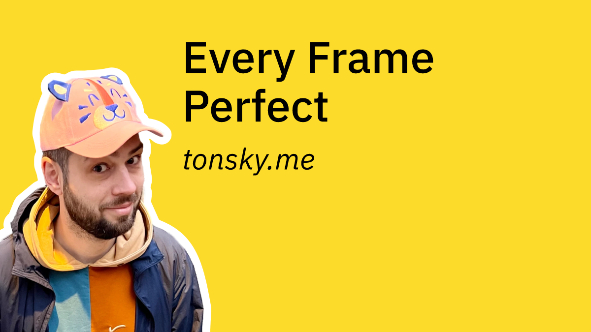 Every Frame Perfect