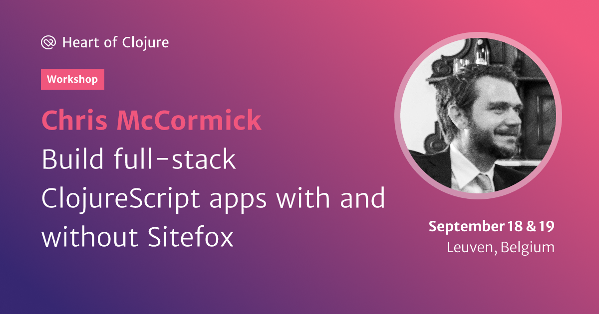 https://dynogee.com/gen?id=xqxdvgzswovkl2c&speaker=Chris+McCormick&title=Build+full-stack+ClojureScript+apps+with+and+without+Sitefox&type=Workshop&img=https%3A//2024.heartofclojure.eu/img/speakers/chris-mccormick.jpg