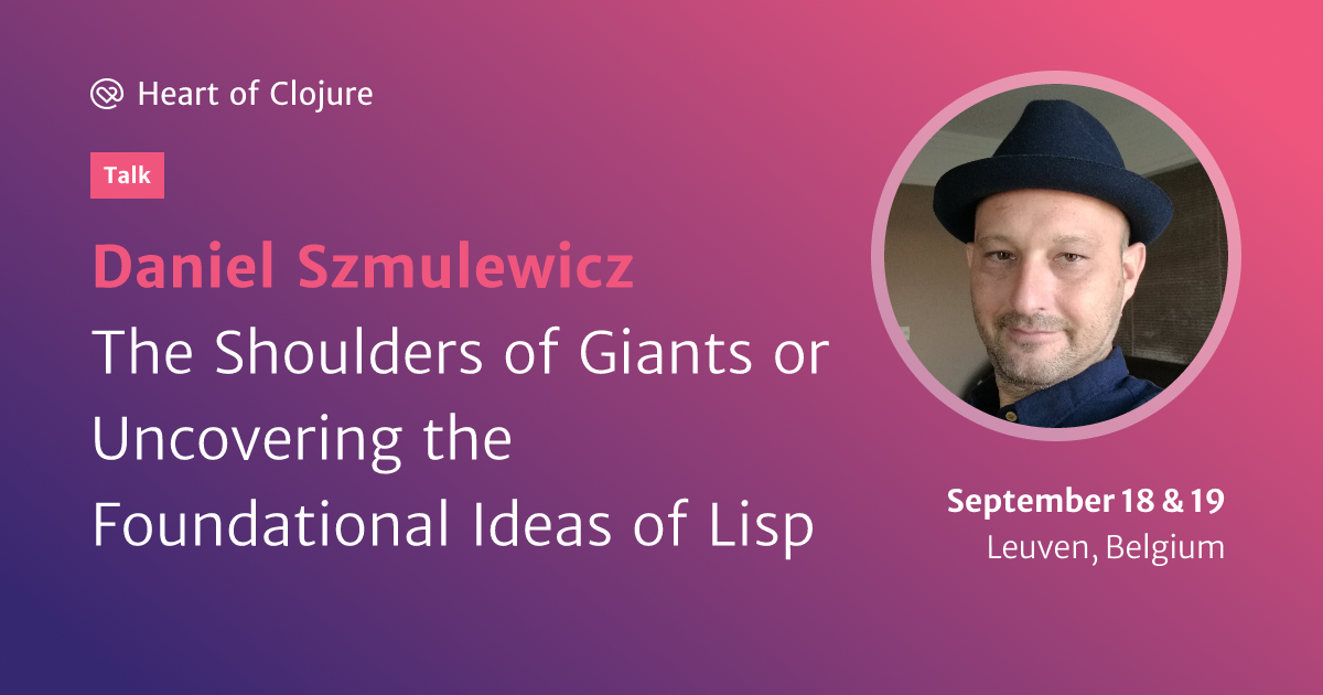 https://dynogee.com/gen?id=xqxdvgzswovkl2c&speaker=Daniel+Szmulewicz&title=The+Shoulders+of+Giants+or+Uncovering+the+Foundational+Ideas+of+Lisp&type=Talk&img=https%3A//2024.heartofclojure.eu/img/speakers/daniel-szmulewicz.jpg